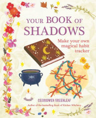 Title: Your Book of Shadows: Make your own magical habit tracker, Author: Cerridwen Greenleaf