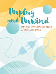 Title: Unplug and Unwind: Mindful ways to rest, relax, and feel renewed, Author: CICO Books