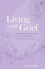 Living with Grief: Mindful meditations and self-care strategies for navigating loss