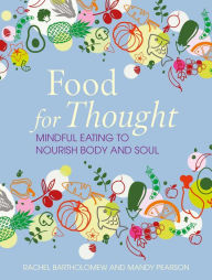 Title: Food for Thought: Mindful eating to nourish body and soul, Author: Rachel Bartholomew