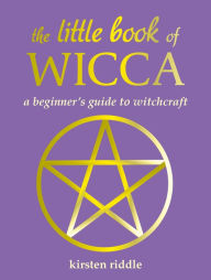 Title: The Little Book of Wicca: A beginner's guide to witchcraft, Author: Kirsten Riddle