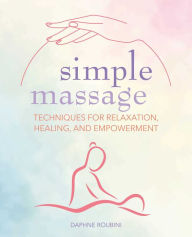 Title: Simple Massage: Techniques for relaxation, healing, and empowerment, Author: Daphne Roubini