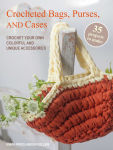 Alternative view 1 of Crocheted Bags, Purses, and Cases: 35 projects to make: Crochet your own colorful and unique accessories