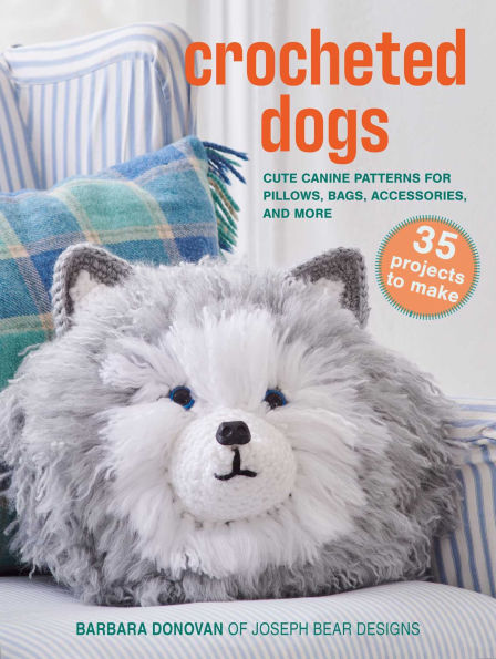 Crocheted Dogs: 35 projects to make: Cute canine patterns for pillows, bags, accessories, and more