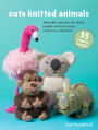 Cute Knitted Animals: 35 projects to make: Adorable patterns for birds, jungle animals, ocean creatures, and more