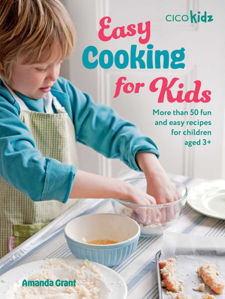 Easy Cooking for Kids: More than 50 fun and easy recipes for children aged 3+