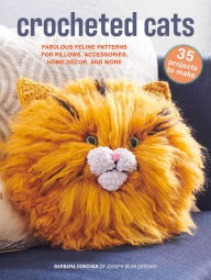 Title: Crocheted Cats: 35 projects to make: Fabulous feline patterns for pillows, accessories, home décor, and more, Author: Barbara Donovan