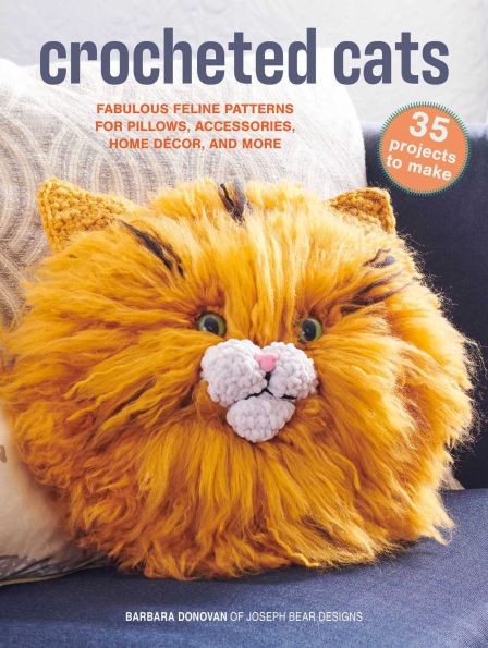 Crocheted Cats: 35 projects to make: Fabulous feline patterns for pillows, accessories, home décor, and more