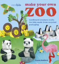 Title: Make Your Own Zoo: 35 projects to make: Cardboard creature crafts for kids made from recycled packaging, Author: Tracey Radford