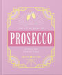 The Little Book of Prosecco: Sparkling Perfection
