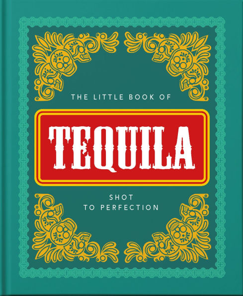 The Little Book of Tequila: Shot to Perfection