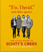 Ew, David, And Other Quotes: The Little Guide to Schitt's Creek, Unofficial & Unauthorised