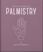 The Little Book of Palmistry: Predict your future in the lines of your palms
