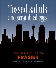 Title: The Little Book of Frasier: Tossed salads and scrambled eggs, Author: Welbeck Publishing Group Limited