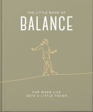 Title: The Little Book of Balance: For when life gets a little tough, Author: Orange Hippo!