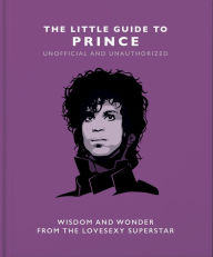 Title: The Little Guide to Prince: Wisom and Wonder from the Lovesexy Superstar, Author: Malcolm Croft