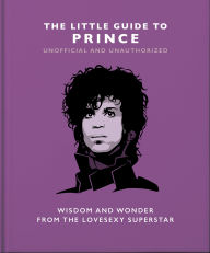 Title: The Little Guide to Prince: Wisdom and Wonder from the Lovesexy Superstar, Author: Orange Hippo!