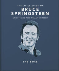 Title: The Little Guide to Bruce Springsteen: The Boss, Author: Orange Hippo!