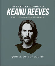 Title: The Little Guide to Keanu Reeves: The Nicest Guy in Hollywood, Author: Orange Hippo!