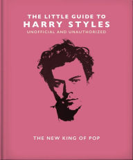 Title: The Little Guide to Harry Styles: The New King of Pop, Author: Orange Hippo!