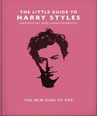 Title: The Little Guide to Harry Styles: The New King of Pop, Author: OH