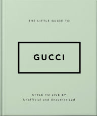 Title: The Little Guide to Gucci: Style to Live By, Author: Orange Hippo!