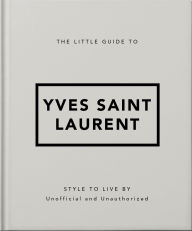 Title: The Little Guide to Yves Saint Laurent, Author: Orange Hippo!