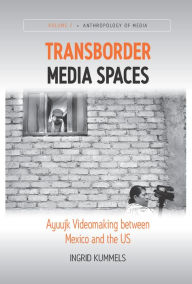 Title: Transborder Media Spaces: Ayuujk Videomaking between Mexico and the US, Author: Ingrid Kummels