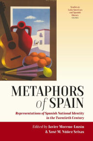 Title: Metaphors of Spain: Representations of Spanish National Identity in the Twentieth Century, Author: Javier Moreno-Luzón