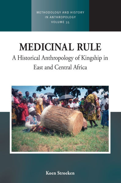 Medicinal Rule: A Historical Anthropology of Kingship in East and Central Africa