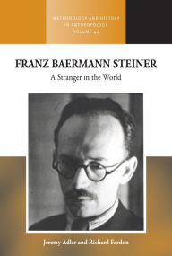 Title: Franz Baermann Steiner: A Stranger in the World, Author: Jeremy Adler