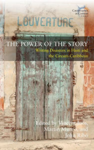 Title: The Power of the Story: Writing Disasters in Haiti and the Circum-Caribbean, Author: Vincent Joos