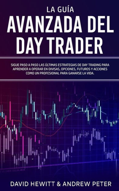 La Guía Avanzada del Day Trader Sigue paso a paso las últimas