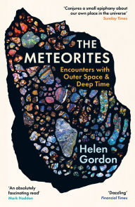 Title: The Meteorites: Encounters with Outer Space and Deep Time, Author: Helen Gordon