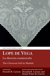 Title: La discreta enamorada / The Cleverest Girl in Madrid: Lope de Vega, Author: Donald R. Larson