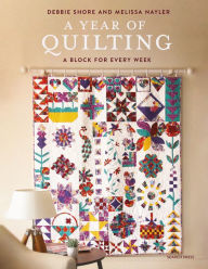 Title: A Year of Quilting: A Block for Every Week, Author: Debbie Shore