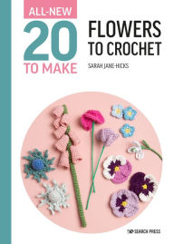Title: All-New Twenty to Make: Flowers to Crochet, Author: Sarah-Jane Hicks