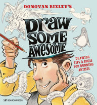 Title: Draw Some Awesome: Drawing tips & ideas for budding artists, Author: Donovan Bixley
