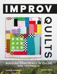 Title: Improv Quilts: A Quilter's Guide to Fearless Fun, Author: Laura Loewen