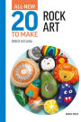 All-New Twenty to Make: Rock Art