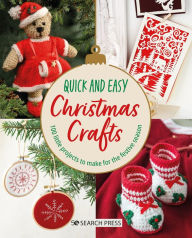 Title: Quick and Easy Christmas Crafts: 100 little projects to make for the festive season, Author: Search Press Studio
