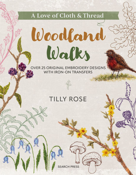 A Love of Cloth and Thread: Woodland Walks: Over 25 original embroidery designs with iron-on transfers