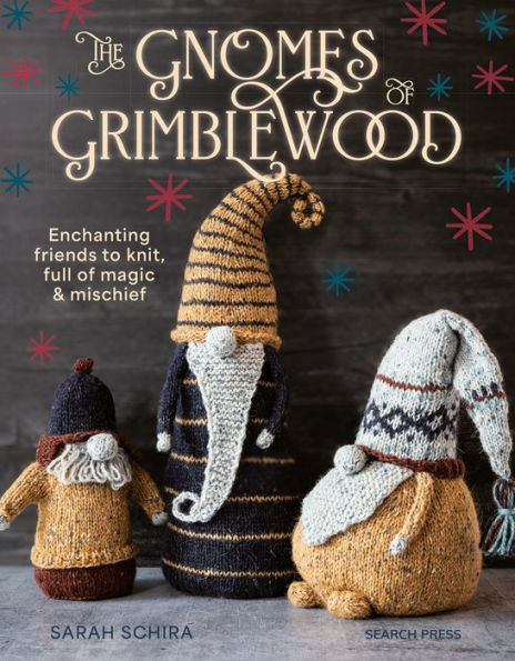 Gnomes of Grimblewood, The: Enchanting friends to knit, full of magic and mischief