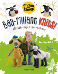 Title: Shaun the Sheep: Baa-rilliant Knits!: 10 EWE-nique characters, Author: Sachiyo Ishii