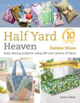 Alternative view 1 of Half Yard Heaven - 10 year anniversary edition: Easy Sewing Projects Using Leftover Pieces of Fabric