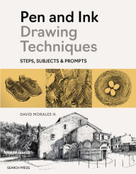 Title: Pen and Ink Drawing Techniques: How-Tos, Subjects and Prompts, Author: David Morales