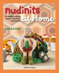 Title: Nudinits at Home: 19 naughty knitting patterns for home accessories, Author: Sarah Simi