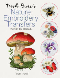 Title: Trish Burr's Nature Embroidery Transfers: 75 iron-on designs, Author: Trish Burr