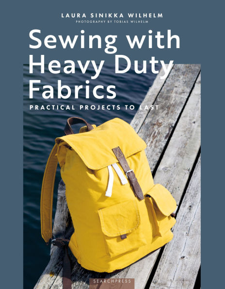 Sewing with Heavy Duty Fabrics: Practical projects to last