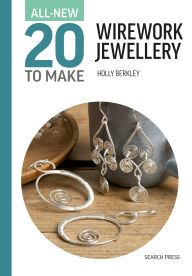 Title: All-New Twenty to Make: Wirework Jewellery, Author: Holly Berkley